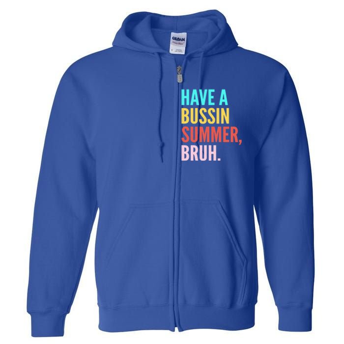 Have A Bussin Summer Bruh Last Day Of School Teacher Summer Gift Full Zip Hoodie