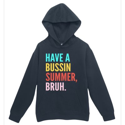 Have A Bussin Summer Bruh Last Day Of School Teacher Summer Gift Urban Pullover Hoodie