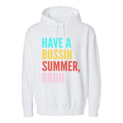 Have A Bussin Summer Bruh Last Day Of School Teacher Summer Gift Garment-Dyed Fleece Hoodie