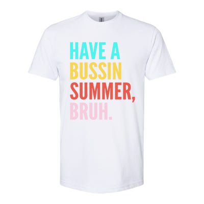 Have A Bussin Summer Bruh Last Day Of School Teacher Summer Gift Softstyle CVC T-Shirt