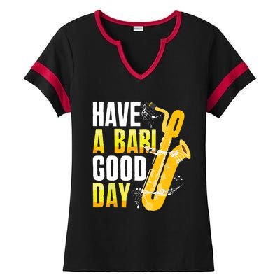 Have A Bari Good Day Saxophone Sax Saxophonist Ladies Halftime Notch Neck Tee