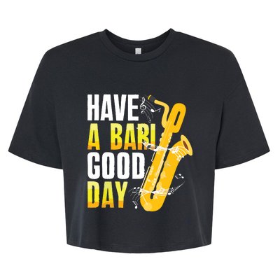 Have A Bari Good Day Saxophone Sax Saxophonist Bella+Canvas Jersey Crop Tee