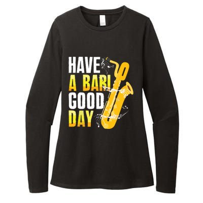 Have A Bari Good Day Saxophone Sax Saxophonist Womens CVC Long Sleeve Shirt