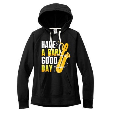 Have A Bari Good Day Saxophone Sax Saxophonist Women's Fleece Hoodie