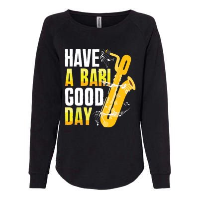 Have A Bari Good Day Saxophone Sax Saxophonist Womens California Wash Sweatshirt