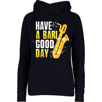 Have A Bari Good Day Saxophone Sax Saxophonist Womens Funnel Neck Pullover Hood