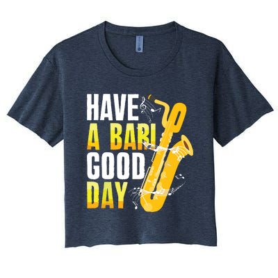 Have A Bari Good Day Saxophone Sax Saxophonist Women's Crop Top Tee