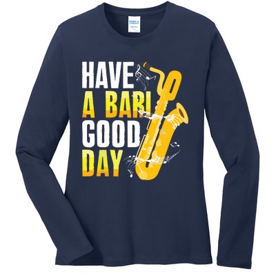 Have A Bari Good Day Saxophone Sax Saxophonist Ladies Long Sleeve Shirt