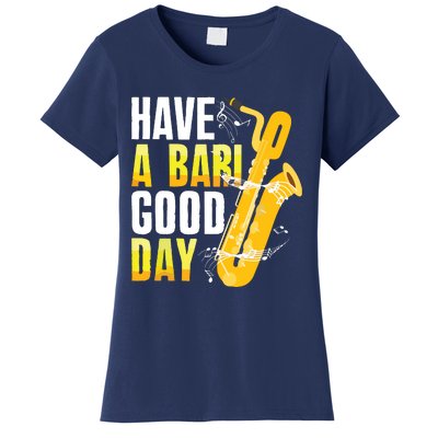 Have A Bari Good Day Saxophone Sax Saxophonist Women's T-Shirt