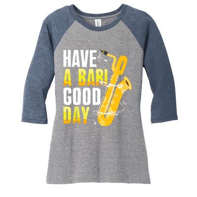 Have A Bari Good Day Saxophone Sax Saxophonist Women's Tri-Blend 3/4-Sleeve Raglan Shirt