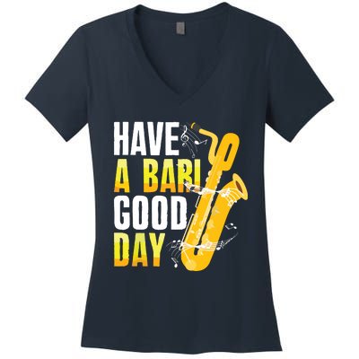 Have A Bari Good Day Saxophone Sax Saxophonist Women's V-Neck T-Shirt