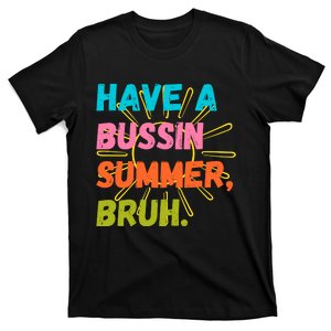 Have A Bussin Summer Bruh T-Shirt