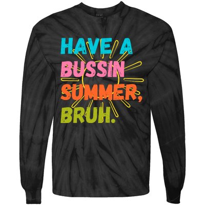 Have A Bussin Summer Bruh Tie-Dye Long Sleeve Shirt