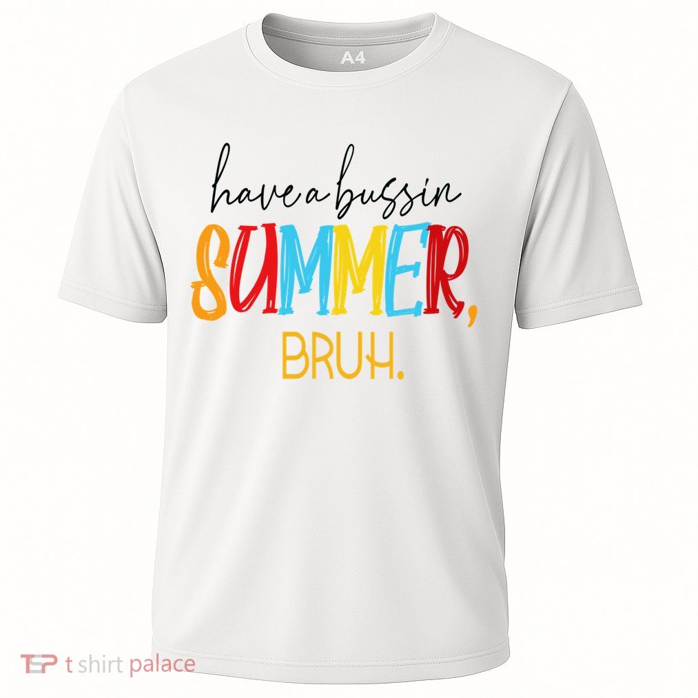Have A Bussin Summer Bruh Schools Out For Summer Vintage Performance Shirt