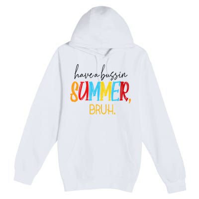 Have A Bussin Summer Bruh Schools Out For Summer Vintage Premium Pullover Hoodie