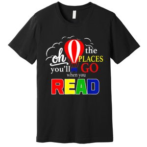 Hot Air Balloon Oh The Places You’Ll Go When You Read Premium T-Shirt