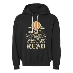 Hot Air Balloon Oh The Places You’Ll Go When You Read Garment-Dyed Fleece Hoodie