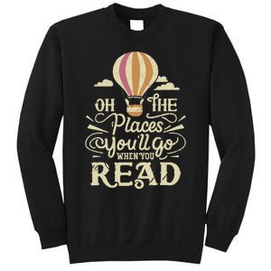 Hot Air Balloon Oh The Places You’Ll Go When You Read Sweatshirt