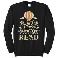 Hot Air Balloon Oh The Places You’Ll Go When You Read Sweatshirt