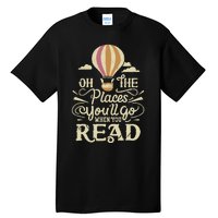 Hot Air Balloon Oh The Places You’Ll Go When You Read Tall T-Shirt