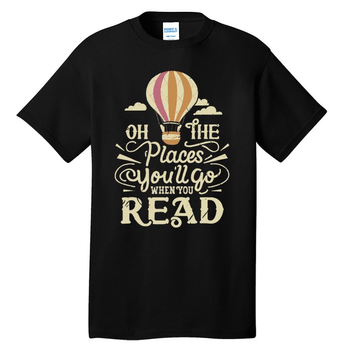 Hot Air Balloon Oh The Places You’Ll Go When You Read Tall T-Shirt