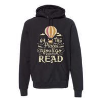 Hot Air Balloon Oh The Places You’Ll Go When You Read Premium Hoodie