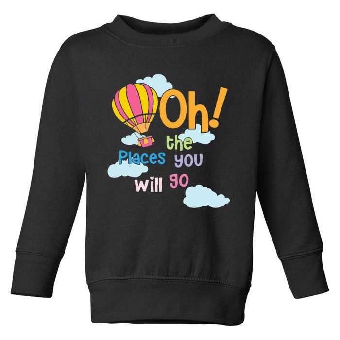 Hot Air Balloon Oh The Places You’Ll Go When You Read Toddler Sweatshirt