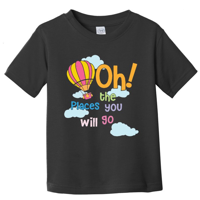 Hot Air Balloon Oh The Places You’Ll Go When You Read Toddler T-Shirt