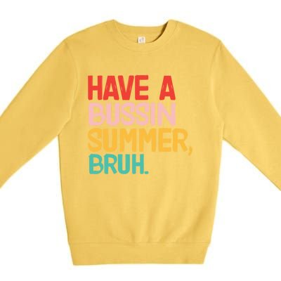 Have A Bussin Summer Bruh Funny Retro Bruh Quote Teachers Gift Premium Crewneck Sweatshirt