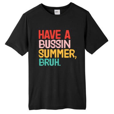 Have A Bussin Summer Bruh Funny Retro Bruh Quote Teachers Gift Tall Fusion ChromaSoft Performance T-Shirt