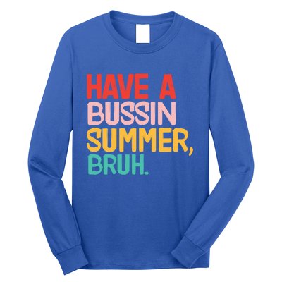 Have A Bussin Summer Bruh Funny Retro Bruh Quote Teachers Gift Long Sleeve Shirt