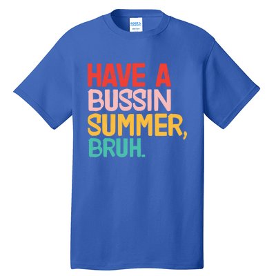 Have A Bussin Summer Bruh Funny Retro Bruh Quote Teachers Gift Tall T-Shirt