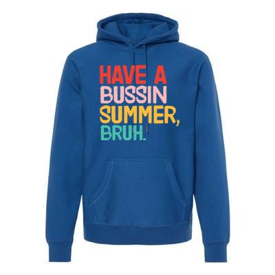 Have A Bussin Summer Bruh Funny Retro Bruh Quote Teachers Gift Premium Hoodie