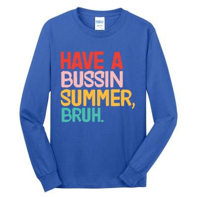 Have A Bussin Summer Bruh Funny Retro Bruh Quote Teachers Gift Tall Long Sleeve T-Shirt