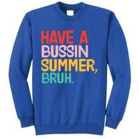 Have A Bussin Summer Bruh Funny Retro Bruh Quote Teachers Gift Tall Sweatshirt