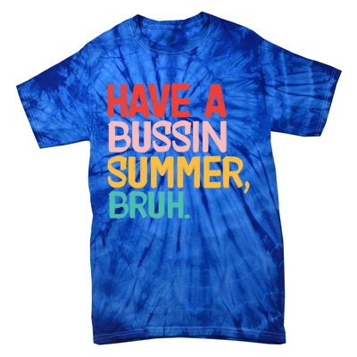 Have A Bussin Summer Bruh Funny Retro Bruh Quote Teachers Gift Tie-Dye T-Shirt