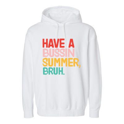 Have A Bussin Summer Bruh Funny Retro Bruh Quote Teachers Gift Garment-Dyed Fleece Hoodie