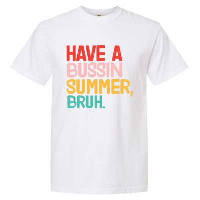 Have A Bussin Summer Bruh Funny Retro Bruh Quote Teachers Gift Garment-Dyed Heavyweight T-Shirt