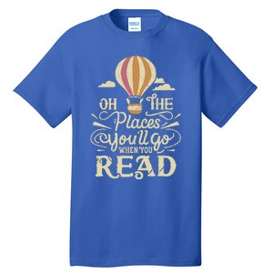 Hot Air Balloon Oh The Places You’Ll Go When You Read Tall T-Shirt