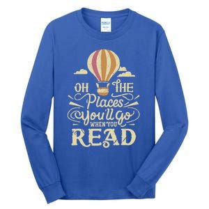 Hot Air Balloon Oh The Places You’Ll Go When You Read Tall Long Sleeve T-Shirt