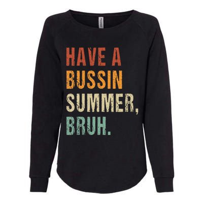 Have A Bussin Summer Bruh Funny Last Day Of School Womens California Wash Sweatshirt