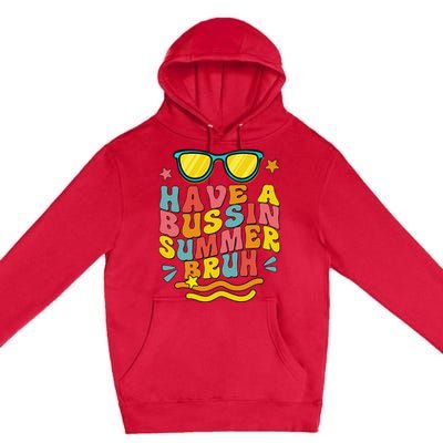 Have A Bussin Summer Bruh Teacher We Out Last Day Of School Premium Pullover Hoodie