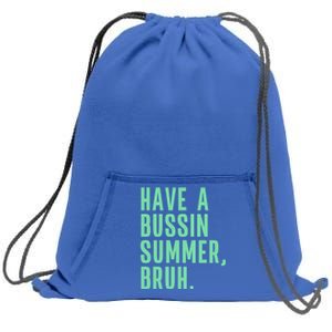 Have A Bussin Summer Bruh Last Day Of School Summer Gift Sweatshirt Cinch Pack Bag