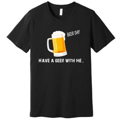 Have A Beer With Me | Beer Day Premium T-Shirt