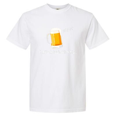 Have A Beer With Me | Beer Day Garment-Dyed Heavyweight T-Shirt