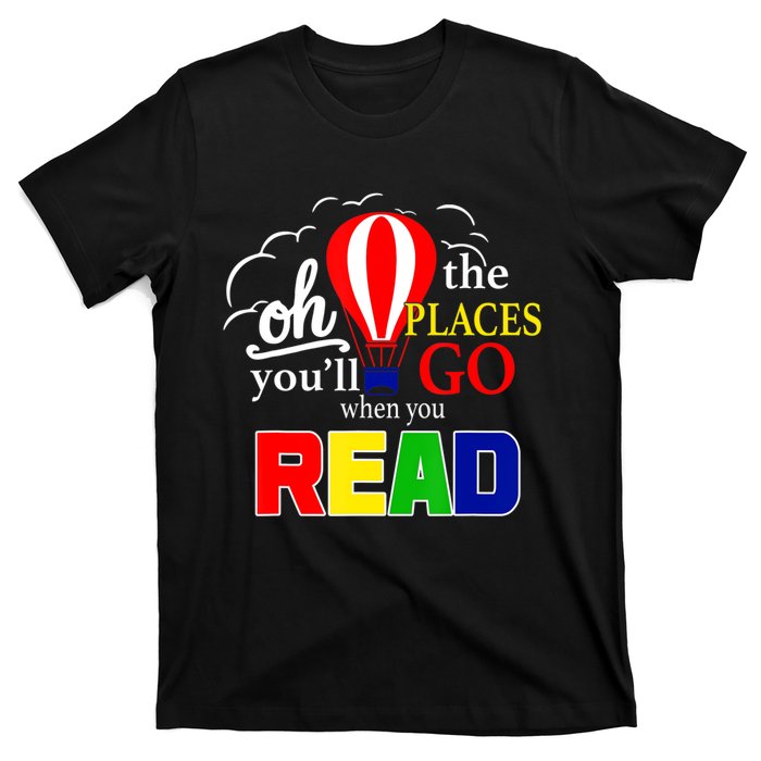 Hot Air Balloon Oh The Places You’Ll Go When You Read T-Shirt