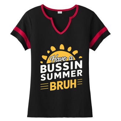 Have A Bussin Summer Bruh Teacher And Student Summer Holiday Great Gift Ladies Halftime Notch Neck Tee