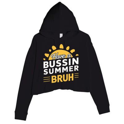 Have A Bussin Summer Bruh Teacher And Student Summer Holiday Great Gift Crop Fleece Hoodie