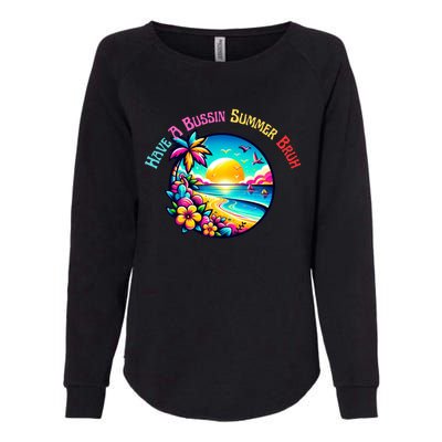 Have A Bussin Summer Bruh Teacher Summer Break Meaningful Gift Womens California Wash Sweatshirt