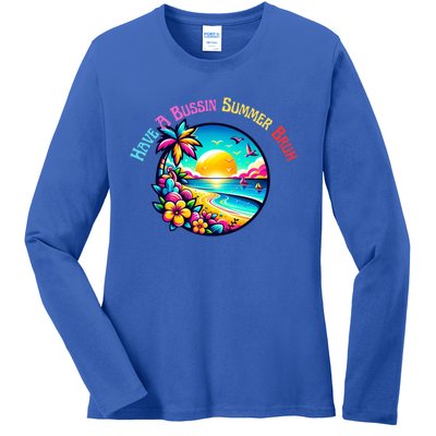 Have A Bussin Summer Bruh Teacher Summer Break Meaningful Gift Ladies Long Sleeve Shirt